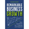 Remarkable Business Growth: Your Blueprint for 7 Figures and Beyond - Paperback