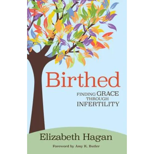 Birthed: Finding Grace Through Infertility - Paperback