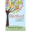 Birthed: Finding Grace Through Infertility - Paperback