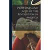 Principles and Acts of the Revolution in America: Or, an Attempt to Collect and Preserve Some of the Speeches, Orations, & Proceedings, With Sketches - Hardcover