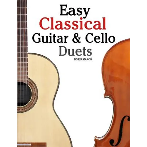 Easy Classical Guitar & Cello Duets: Featuring Music of Beethoven, Bach, Handel, Pachelbel and Other Composers. in Standard Notation and Tablature - Paperback