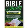 Bible Study for Beginner's: A Guide To Teach Beginner's How To Study The Bible For Maximum Understanding - Paperback