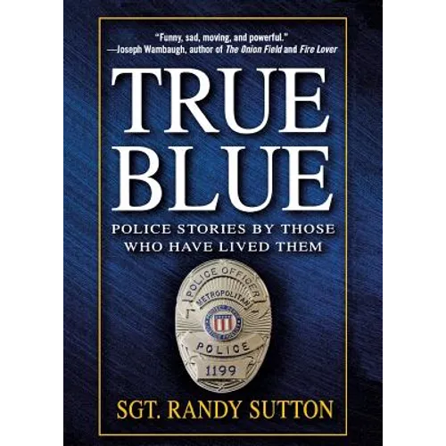 True Blue: Police Stories by Those Who Have Lived Them - Paperback