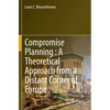 Compromise Planning: A Theoretical Approach from a Distant Corner of Europe - Paperback