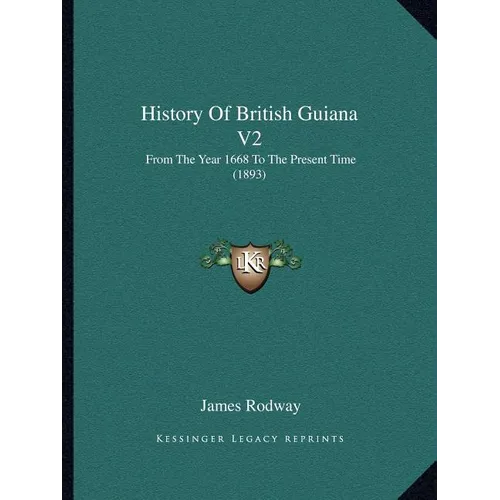 History Of British Guiana V2: From The Year 1668 To The Present Time (1893) - Paperback