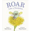Roar Like a Dandelion - Hardcover