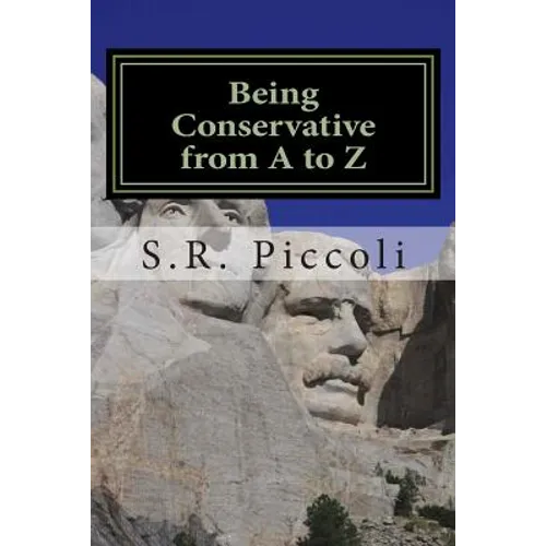Being Conservative from A to Z: An Anthology and Guide for Busy Conservative-Minded People - Paperback