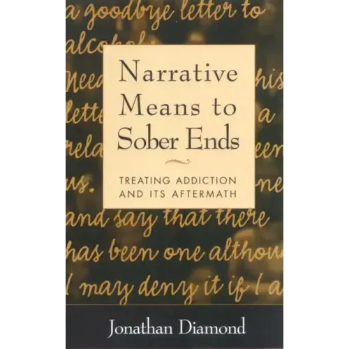 Narrative Means to Sober Ends: Treating Addiction and Its Aftermath - Paperback