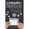 Linkedin: Job Search and Career Building: How to Use LinkedIn for Employment and Career Branding - Paperback
