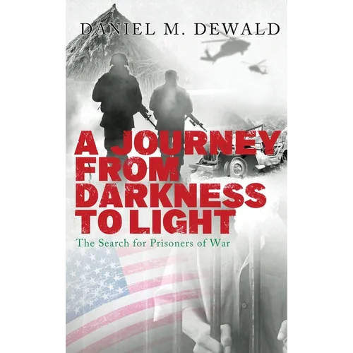 A Journey From Darkness To Light: The Search for Prisoners of War - Hardcover
