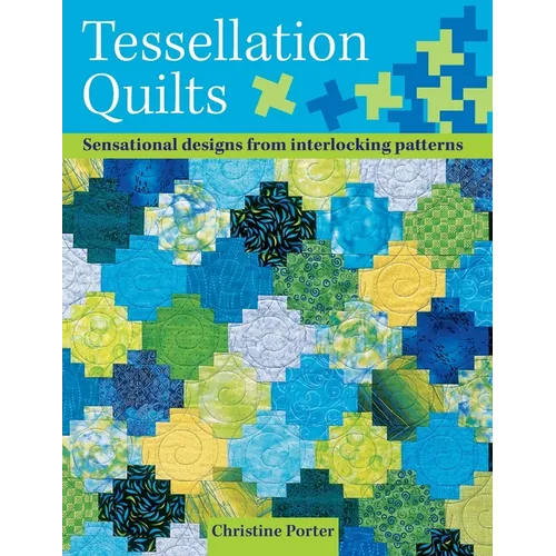 Tessellation Quilts: Sensational Designs from Interlocking Patterns - Paperback