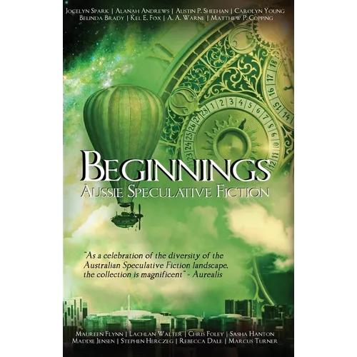 Beginnings: An Australian Speculative Fiction Anthology - Paperback