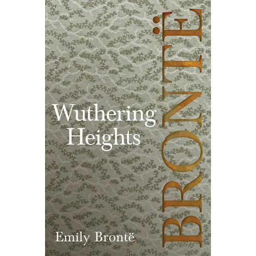 Wuthering Heights: Including Introductory Essays by Charlotte Brontë, Virginia Woolf, and A. Mary F. Robinson - Paperback