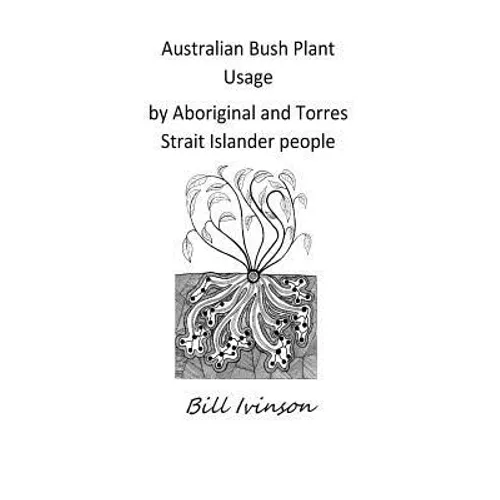 Australian Bushplant Usage by Aboriginal and Torres Strait Islander people - Paperback