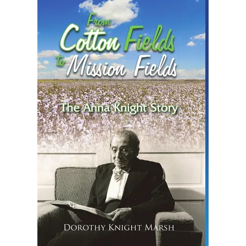 From Cotton Fields to Mission Fields: The Anna Knight Story - Hardcover