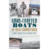 Hand-Crafted Boats of Old Currituck: Fishing & Boating on the Carolina Coast - Hardcover