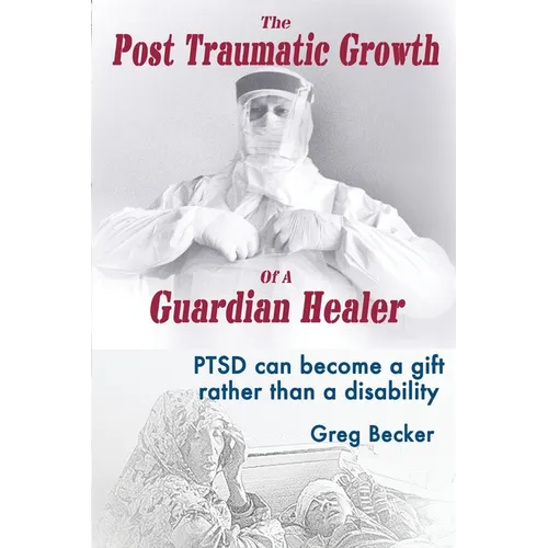 The Post Traumatic Growth Of A Guardian Healer: PTSD can become a gift rather than a lifetime disability - Paperback