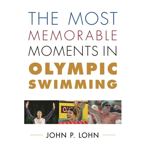 Most Memorable Moments in Olympic Swimming - Hardcover