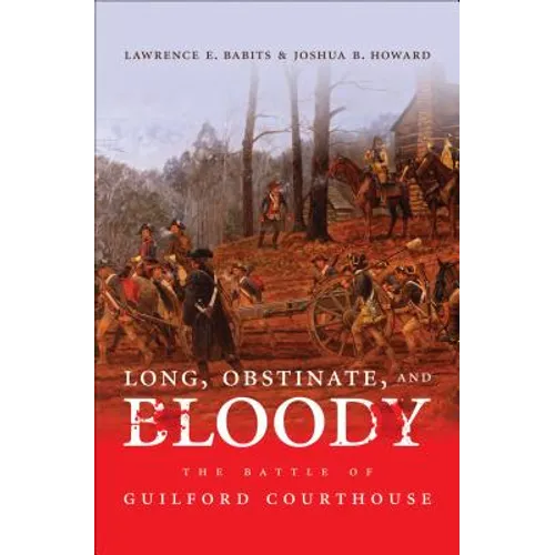 Long, Obstinate, and Bloody: The Battle of Guilford Courthouse - Paperback