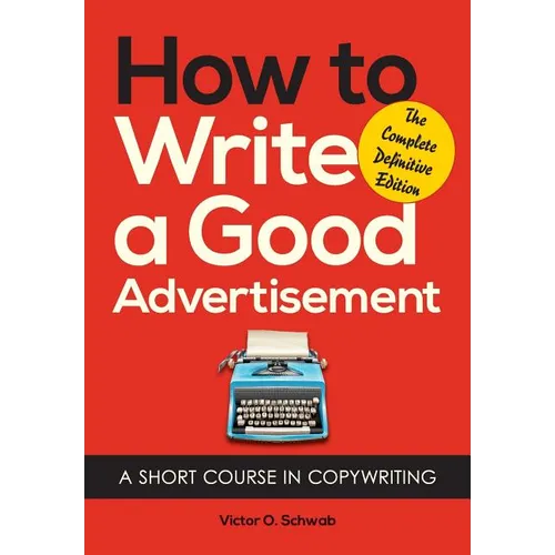 How to Write a Good Advertisement: A Short Course in Copywriting - Paperback