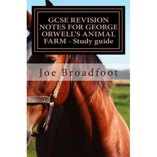 GCSE REVISION NOTES FOR GEORGE ORWELL?S ANIMAL FARM - Study guide: All chapters, page-by-page analysis - Paperback