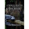 A Tropical Frontier: The River - Paperback