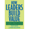 How Leaders Build Value: Using People, Organization, and Other Intangibles to Get Bottom-Line Results - Paperback
