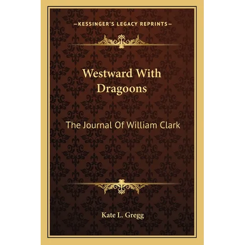 Westward With Dragoons: The Journal Of William Clark - Paperback