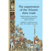 The Suppression of the Atlantic Slave Trade: British Policies, Practices and Representations of Naval Coercion - Paperback