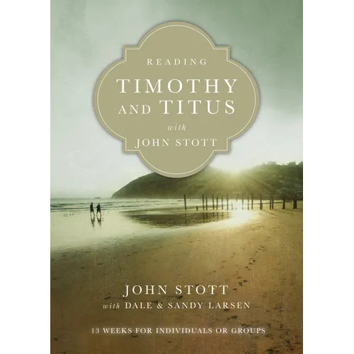Reading Timothy and Titus with John Stott: 13 Weeks for Individuals or Groups - Paperback