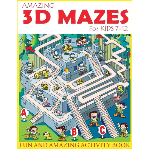 Amazing 3D Mazes Activity Book For Kids 7-12: Fun and Amazing Maze Activity Book for Kids (Mazes Activity for Kids Ages 7-12) - Paperback