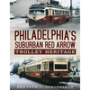 Philadelphia's Suburban Red Arrow Trolley Heritage - Paperback