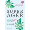 Super Ager: You Can Look Younger, Have More Energy, a Better Memory, and Live a Long and Healthy Life (Aging Healthy, Staying Young) - Paperback