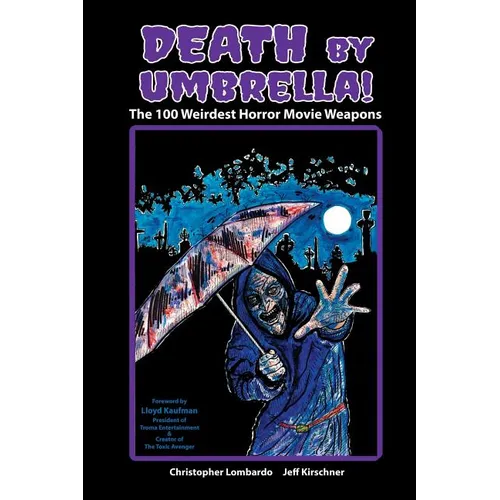Death by Umbrella! The 100 Weirdest Horror Movie Weapons - Paperback