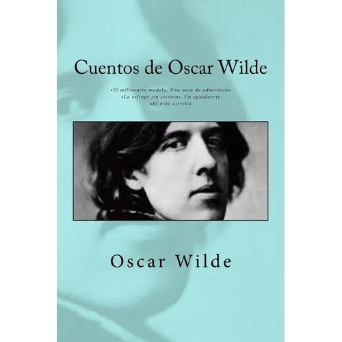 Cuentos de Oscar Wilde: - El millonario modelo Una nota de admiración - La esfinge sin secretos Un aguafuerte - El niño estrella - Paperback