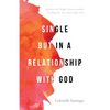 Single but in a Relationship with God: Embrace the Single Season without Settling for Less than God's Best - Paperback