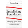 How to Establish Boundaries: Protect Yourself, Become Assertive, Take Back Control, and Set Yourself Free - Hardcover