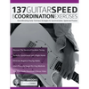137 Guitar Speed & Coordination Exercises: Groundbreaking Guitar Technique Strategies for Synchronization, Speed and Practice - Paperback