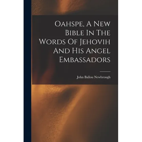 Oahspe, A New Bible In The Words Of Jehovih And His Angel Embassadors - Paperback