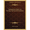Androgynous Deities, Sex Worship, And Sacred Prostitution - Paperback