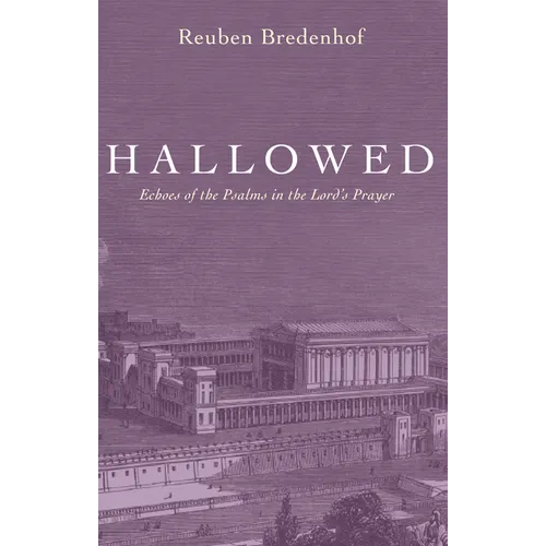 Hallowed: Echoes of the Psalms in the Lord's Prayer - Paperback