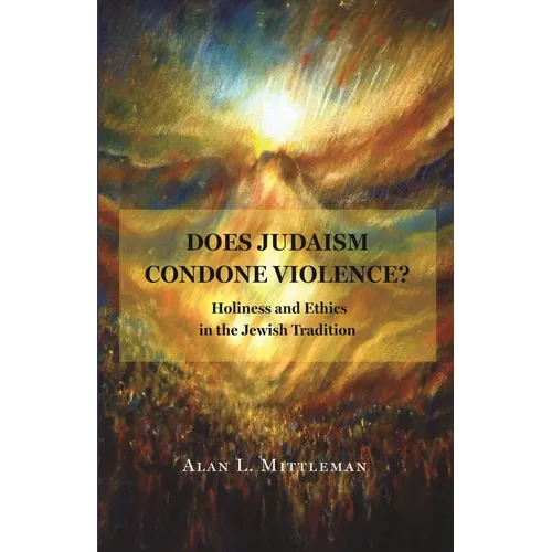 Does Judaism Condone Violence?: Holiness and Ethics in the Jewish Tradition - Paperback