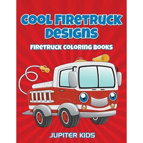 Cool Firetruck Designs: Firetruck Coloring Books - Paperback