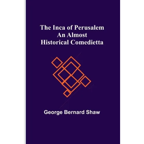 The Inca of Perusalem: An Almost Historical Comedietta - Paperback