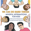 We Can Do Hard Things: Mindful Affirmations For Kids (Positive Affirmations for Self-Love and Self-Esteem, Children's Picture Book, For Children Ages - Hardcover