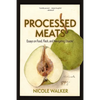 Processed Meats: Essays on Food, Flesh, and Navigating Disaster - Paperback