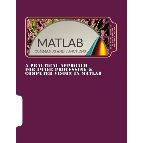 A Practical Approach for Image Processing & Computer Vision In MATLAB: A Practical Approach for Image Processing & Computer Vision In MATLAB - Paperback
