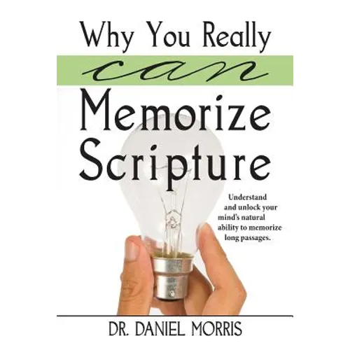 Why You Really Can Memorize Scripture: Understand and Unlock Your Mind's Natural Ability to Memorize Long Passages - Paperback