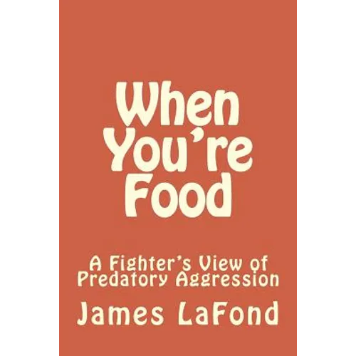 When You're Food: A Fighter's View of Predatory Aggression - Paperback