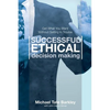 Successful Ethical Decision Making: Get What You Want Without Getting In Trouble - Paperback